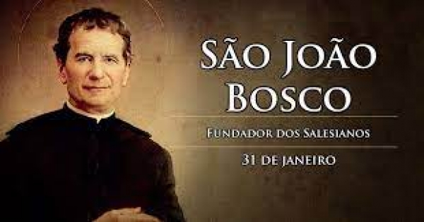 31 de Janeiro / Santo do Dia - São João Bosco(Dom Bosco)